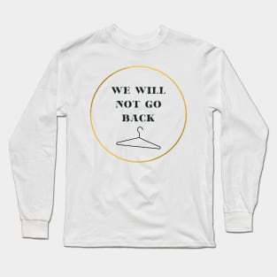 we will not go back Long Sleeve T-Shirt